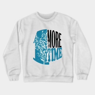 1 more time Crewneck Sweatshirt